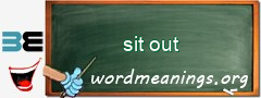 WordMeaning blackboard for sit out